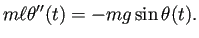 $\displaystyle m\ell \theta''(t)=-mg\sin\theta(t).
$