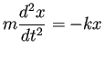 $\displaystyle m\frac{\D^2 x}{\D t^2}=-kx
$