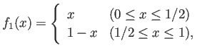 $\displaystyle f_1(x)=\left\{ \begin{array}[tb]{ll} x & \text{($0\le x\le1/2$)} \\ 1-x & \text{($1/2\le x\le1$)}, \end{array} \right.$