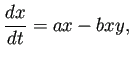 $\displaystyle \frac{\D x}{\D t}=ax-bxy,$