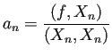 $\displaystyle a_n=\frac{(f,X_n)}{(X_n,X_n)}
$