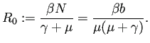 $\displaystyle R_0:=\frac{\beta N}{\gamma+\mu}=\frac{\beta b}{\mu(\mu+\gamma)}.$
