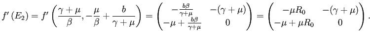 $\displaystyle f'\left(E_2\right)
=f'\left(
\frac{\gamma+\mu}{\beta},-\frac{\m...
...\begin{pmatrix}
-\mu R_0 & -(\gamma+\mu)\\
-\mu+\mu R_0 & 0
\end{pmatrix}.
$