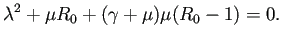 $\displaystyle \lambda^2+\mu R_0+(\gamma+\mu)\mu(R_0-1)=0.
$