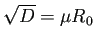 $ \sqrt{D}=\mu R_0$
