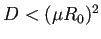 $ D<(\mu R_0)^2$
