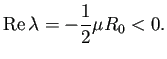 $\displaystyle \MyRe\lambda=-\frac{1}{2}\mu R_0<0.
$