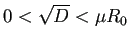 $ 0<\sqrt{D}<\mu R_0$