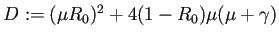 $ D:=(\mu R_0)^2+4(1-R_0)\mu(\mu+\gamma)$