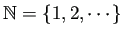 $ \mathbb{N}=\{1,2,\cdots\}$