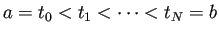 $\displaystyle a=t_0<t_1<\cdots<t_N=b$