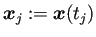 $\displaystyle \bm{x}_j:=\bm{x}(t_j)$