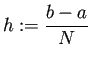 $\displaystyle h:=\frac{b-a}{N}$