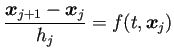 $\displaystyle \frac{\bm{x}_{j+1}-\bm{x}_{j}}{h_j}=f(t,\bm{x}_j)$