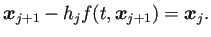 $\displaystyle \bm{x}_{j+1}-h_jf(t,\bm{x}_{j+1})=\bm{x}_{j}.$