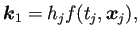 $\displaystyle \bm{k}_1=h_j f(t_j,\bm{x}_j),$