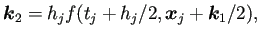 $\displaystyle \bm{k}_2=h_j f(t_j+h_j/2,\bm{x}_j+\bm{k}_1/2),$