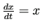 $ \frac{\D x}{\D t}=x$
