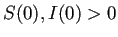 $ S(0),I(0)>0$
