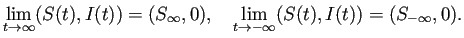 $\displaystyle \lim_{t\to\infty}(S(t),I(t))=(S_\infty,0),\quad
\lim_{t\to-\infty}(S(t),I(t))=(S_{-\infty},0).
$
