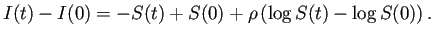 $\displaystyle I(t)-I(0)=-S(t)+S(0)+\rho\left(\log S(t)-\log S(0)\right).
$