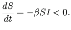 $\displaystyle \frac{\D S}{\D t}=-\beta S I<0.
$