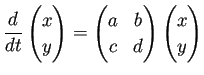 $ \dfrac{\D}{\D t}
\begin{pmatrix}x y \end{pmatrix}=\begin{pmatrix}a & b c & d \end{pmatrix} \begin{pmatrix}x y \end{pmatrix}$