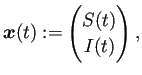$\displaystyle \bm{x}(t):=\begin{pmatrix}S(t) I(t) \end{pmatrix},
$