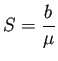 $ S=\dfrac{b}{\mu}$