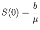 $ S(0)=
\dfrac{b}{\mu}$