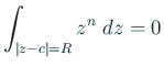 $ \dsp\int_{\left\vert z-c\right\vert=R}z^n\;\Dz=0$