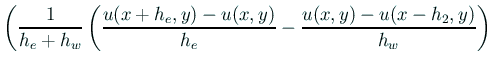 $\displaystyle \biggl( \frac{1}{h_e+h_w} \left( \frac{u(x+h_e,y)-u(x,y)}{h_e}-\frac{u(x,y)-u(x-h_2,y)}{h_w} \right)$