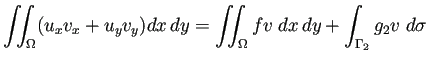 $\displaystyle \dint_\Omega (u_xv_x+u_yv_y)\DxDy
=\dint_{\Omega} fv\;\DxDy+\int_{\Gamma_2}g_2v\;\D\sigma
$