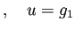 $\displaystyle ,\quad
u=g_1$