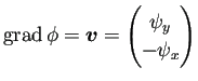 $ \grad\phi=\bm{v}=\begin{pmatrix}\psi_y -\psi_x
\end{pmatrix}$