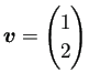 $ \bm{v}=\begin{pmatrix}1  2 \end{pmatrix}$