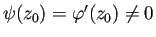 $ \psi(z_0)=\varphi'(z_0)\ne 0$