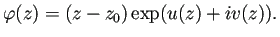 $\displaystyle \varphi(z)=(z-z_0)\exp(u(z)+i v(z)).
$