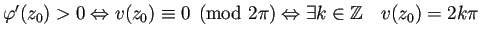 $ \varphi'(z_0)>0\Iff v(z_0)\equiv0\pmod {2\pi}\Iff
\exists k\in\mathbb{Z}\quad v(z_0)=2k\pi$