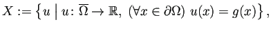 $\displaystyle X:=\left\{u\relmiddle\vert u\colon\overline{\Omega}\to\mathbb{R}, %
(\forall x\in\rd\Omega) u(x)=g(x)
\right\},
$