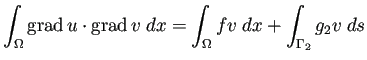 $\displaystyle \int_\Omega \grad u\cdot\grad v\;\Dx =\int_\Omega f v\;\Dx+\int_{\Gamma_2}g_2 v\;\D s$