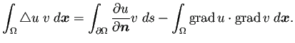 $\displaystyle \int_{\Omega}\Laplacian u\; v\;\D\bm{x} =\int_{\rd\Omega}\frac{\rd u}{\rd\bm{n}}v\;\D s -\int_{\Omega}\grad u\cdot\grad v\;\D\bm{x}.$