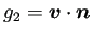 $ g_2=\bm{v}\cdot\bm{n}$
