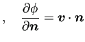 $\displaystyle ,\quad
\frac{\rd\phi}{\rd\bm{n}}=\bm{v}\cdot\bm{n}$