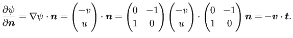 $\displaystyle \frac{\rd\psi}{\rd\bm{n}}=\nabla\psi\cdot\bm{n}
= \begin{pmatrix...
... \begin{pmatrix}
0 & -1\\
1 & 0
\end{pmatrix} \bm{n}
=-\bm{v}\cdot\bm{t}.
$