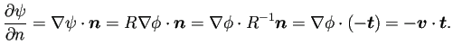$\displaystyle \frac{\rd\psi}{\rd n}=\nabla\psi\cdot\bm{n}
=R\nabla\phi\cdot\bm...
...\nabla\phi\cdot R^{-1}\bm{n}
=\nabla \phi\cdot(-\bm{t})
=-\bm{v}\cdot\bm{t}.
$