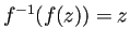 $ f^{-1}(f(z))=z$