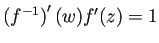 $ \left(f^{-1}\right)'(w)f'(z)=1$