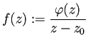 $ f(z):=\dfrac{\varphi(z)}{z-z_0}$