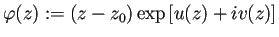 $\displaystyle \varphi(z):=(z-z_0)\exp\left[u(z)+i v(z)\right]
$